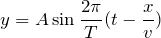 Rendered by QuickLaTeX.com $$y=A\sin \frac{2\pi}{T}(t-\frac{x}{v})$$