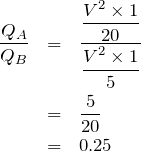 \begin{eqnarray*}\frac{Q_A}{Q_B}&=&\frac{\displaystyle\frac{V^2\times 1}{20}}{\displaystyle\frac{V^2\times 1}{5}}\\  &=&\frac{5}{20}\\  &=&0.25\end{eqnarray*}