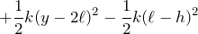 $$+\frac{1}{2}k(y-2\ell)^2-\frac{1}{2}k(\ell-h)^2$$