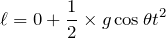 Rendered by QuickLaTeX.com $$\ell =0+\frac{1}{2}\times g\cos \theta t^2$$