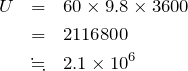 \begin{eqnarray*}U&=&60\times 9.8 \times 3600\\&=&2116800\\&\fallingdotseq&2.1\times 10^6\end{eqnarray*}