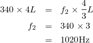 \begin{eqnarray*}340\times 4L&=&f_2\times \frac{4}{3}L\\f_2&=&340\times 3\\&=&1020{\rm Hz}\end{eqnarray*}