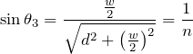 $$\sin{\theta_3}=\frac{\frac{w}{2}}{\sqrt{d^2+\left(\frac{w}{2}\right)^2}}=\frac{1}{n}$$