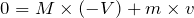 $$ 0 = M\times (-V) + m\times v $$