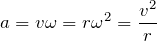 $$a=v\omega =r\omega^2=\frac{v^2}{r}$$