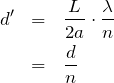 \begin{eqnarray*}d'&=&\frac{L}{2a}\cdot \frac{\lambda}{n}\\&=&\frac{d}{n}\end{eqnarray*}