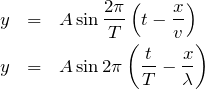 \begin{eqnarray*}y&=&A\sin\frac{2\pi}{T}\left(t-\frac{x}{v}\right)\\y&=&A\sin2\pi\left(\frac{t}{T}-\frac{x}{\lambda}\right)\end{eqnarray*}