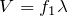 $$V=f_1\lambda$$