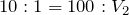 Rendered by QuickLaTeX.com $$10:1=100:V_2$$