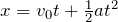 x=v_{0}t+\frac{1}{2}at^2