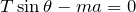 Rendered by QuickLaTeX.com $$T\sin\theta-ma=0$$