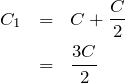 \begin{eqnarray*}C_1&=&C+\frac{C}{2}\\&=&\frac{3C}{2}\end{eqnarray*}