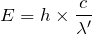 $$E=h\times \frac{c}{\lambda '}$$