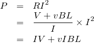 \begin{eqnarray*}P&=&RI^2\\&=&\frac{V+vBL}{I}\times I^2\\&=&IV+vIBL\end{eqnarray*}