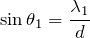 $$\sin{\theta_1}=\frac{\lambda_1}{d}$$