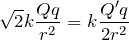 $$\sqrt{2}k \frac{Qq}{r^2}= k \frac{Q'q}{2r^2}\newline$$