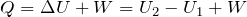 $$Q=\Delta U+W=U_2-U_1+W$$