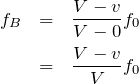 \begin{eqnarray*}f_B&=&\frac{V-v}{V-0}f_0\\&=&\frac{V-v}{V}f_0\end{eqnarray*}