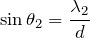 $$\sin{\theta_2}=\frac{\lambda_2}{d}$$