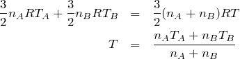 \begin{eqnarray*}\frac{3}{2}n_ART_A+\frac{3}{2}n_BRT_B&=&\frac{3}{2}(n_A+n_B)RT\\T&=&\frac{n_AT_A+n_BT_B}{n_A+n_B}\end{eqnarray*}