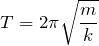 $$T=2\pi \sqrt{\frac{m}{k}}$$