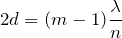 $$2d=(m-1)\frac{\lambda}{n}$$