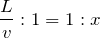 $$\frac{L}{v}:1=1:x$$